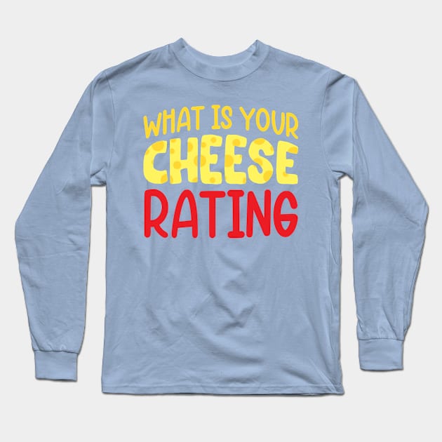 "What's Your Cheese Rating?" Long Sleeve T-Shirt by Musicals With Cheese